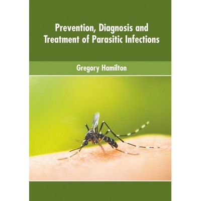 Prevention, Diagnosis and Treatment of Parasitic Infections | Gregory Hamilton