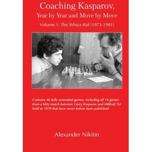 Coaching Kasparov, Year by Year and Move by Move Volume I: The Whizz-Kid (1973-1981) | Alexander Nikitin (ISBN: 9785604176955)