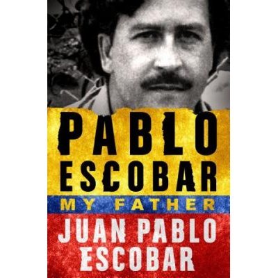 Pablo Escobar: My Father - Juan Pablo Escobar, Sebastiaan Marroquain