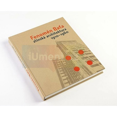 Fenomén Baťa - zlínská architektura 1910-1960 | Ladislava Horňáková, Radomíra Sedláková