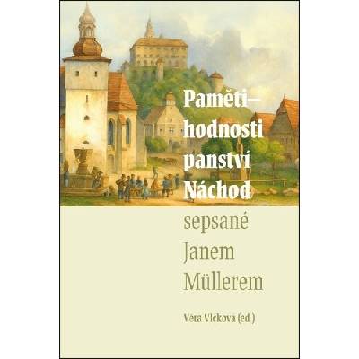 Pamětihodnosti panství Náchod sepsané Janem Müllerem - David Nicolle, Věra Vlčková