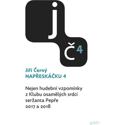 Napřeskáčku 4 - Nejen hudební vzpomínky z Klubu osamělých srdcí seržanta Pepře / 2017 a 2018 - Jiří Černý