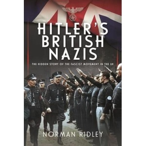 Hitler's British Nazis: The Hidden Story of the Fascist Movement in the UK | Ridley, Norman (ISBN: 9781399033343)