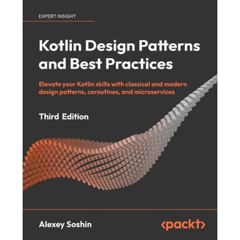 Kotlin Design Patterns and Best Practices - Third Edition
