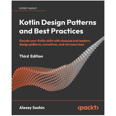 Kotlin Design Patterns and Best Practices - Third Edition