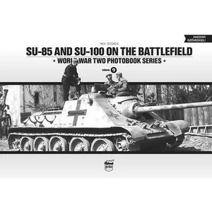 SU-85 and SU-100 on the Battlefield: World War Two Photobook Series (2015)