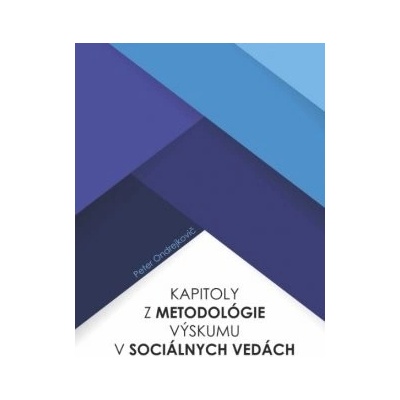 Kapitoly z metodológie výskumu v sociálnych vedách Peter Ondrejkovič