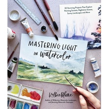 Mastering Light in Watercolor: 25 Stunning Projects That Explore Painting Sunsets, Nighttime Scenes, Sunny Landscapes, and More Blume KolbiePaperback