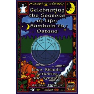 Celebrating the Seasons of Life: Samhain to Ostara: Lore, Rituals, Activities, and Symbols | Ashleen O'Gaea (ISBN: 9781564147318)