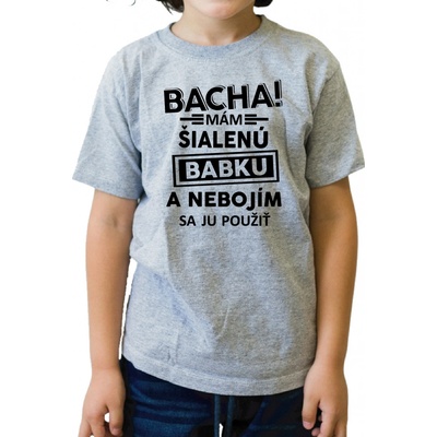 Fajntričko detské tričko Bacha! Mám šialenú babku sivá