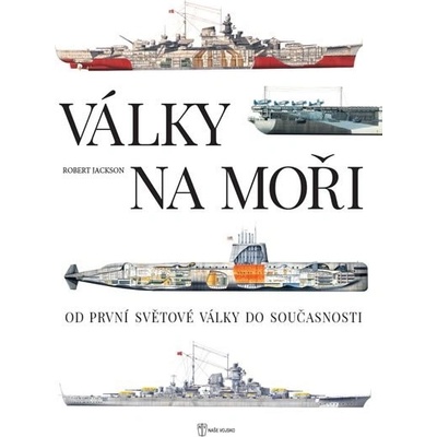 Války na moři - Od první světové války do současnosti - Jackson Robert
