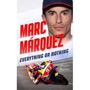 Marc Marquez: Everything or Nothing (ISBN: 9781789468298)