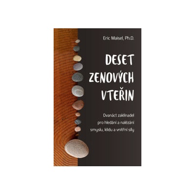 Deset zenových vteřin Dvanáct zaklínadel pro hledání a nalézání smyslu, klidu a vnitřní síly