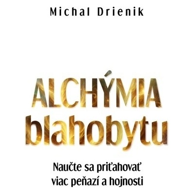 Alchýmia Blahobytu - Michal Drienik