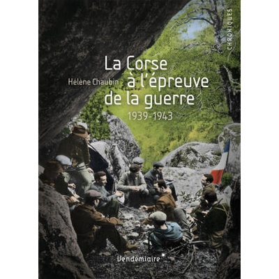 La Corse A L'Epreuve De La Guerre - 1939-1943 | Helene Chaubin