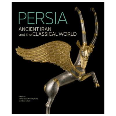 Persia - Ancient Iran and the Classical World | Jeffrey Spier, Timothy Potts, Sara E. Cole