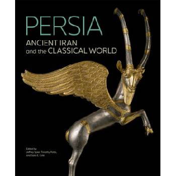 Persia - Ancient Iran and the Classical World | Jeffrey Spier, Timothy Potts, Sara E. Cole