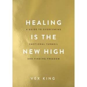 Healing Is the New High: A Guide to Overcoming Emotional Turmoil and Finding Freedom | King, Vex (ISBN: 9781401961244)