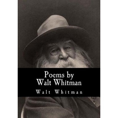 Poems by Walt Whitman | Walt Whitman, William Michael Rossetti, William Michael Rossetti