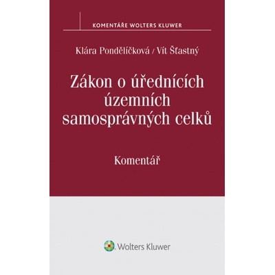 Zákon o úřednících územních samosprávných celků (č. 312/2002 Sb.) - Komentář - Klára Pondělíčková, Vít Šťastný