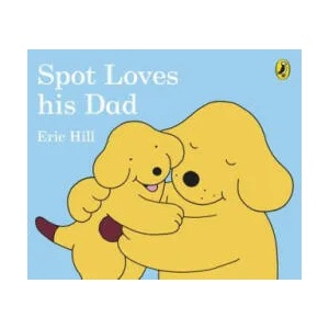 Spot Loves His Dad | Eric Hill (ISBN: 9780241304051)