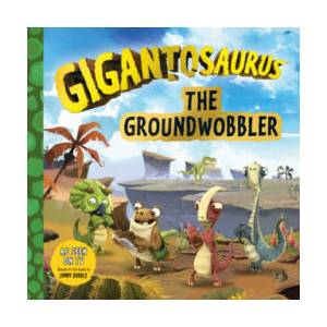 Gigantosaurus: The Groundwobbler | Cyber Group Studios, Cyber Group Studios (ISBN: 9781536216653)