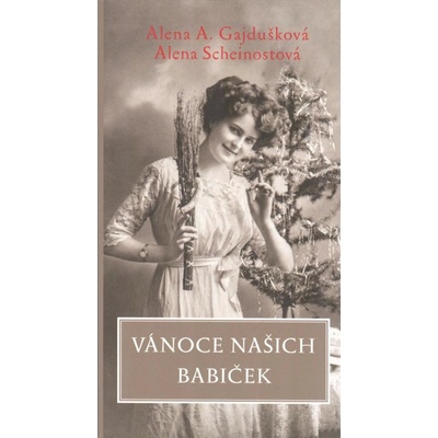 Vánoce našich babiček - A. Gajdušková, Alena Scheinostová Alena