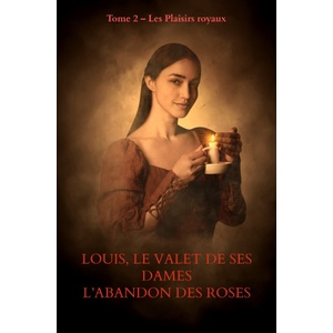 BOOKMUNDO LOUIS, LE VALET DE SES DAMES L'Abandon des roses échauffées | MICHEL MALY