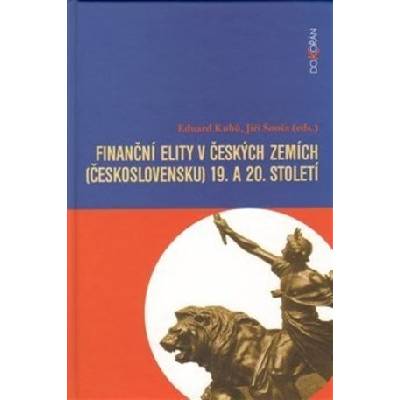 Finanční elity v českých zemích - Československu 19. a 20. sto - Eduard Kubů, Jiří Šouša