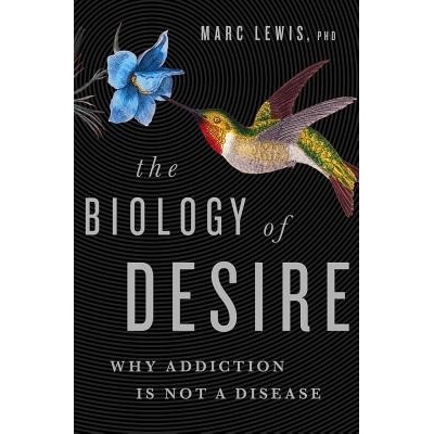 The Biology of Desire: Why Addiction Is Not a Disease Lewis MarcPaperback