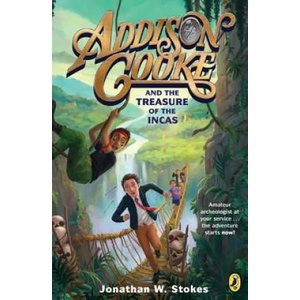 Addison Cooke and the Treasure of the Incas | Jonathan W. Stokes (ISBN: 9780147515636)