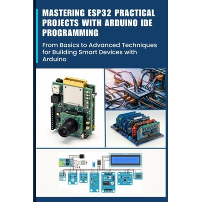 Mastering Esp32 Practical Projects with Arduino Ide Programming