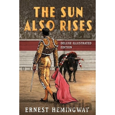 The Sun Also Rises: Deluxe Illustrated Edition Hemingway Ernest