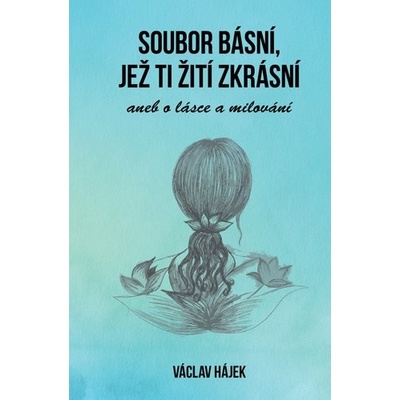Soubor básní, jež ti žití zkrásní - Václav Hájek z Libočan