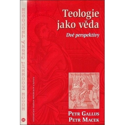 Teologie jako věda -- Dvě perspektivy - Gallus Petr, Macek Petr