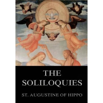 The Soliloquies: Annotated Edition including more than 80 Notes | St Augustine of Hippo, Rose Elizabeth Cleveland