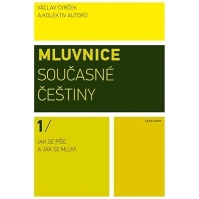 Mluvnice současné češtiny I. Jak se píše a jak se mluví Václav Cvrček