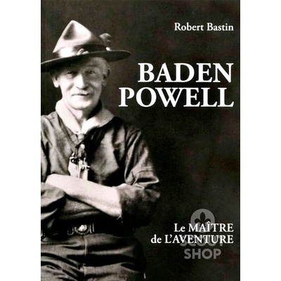 Baden Powell, le maître de l'aventure