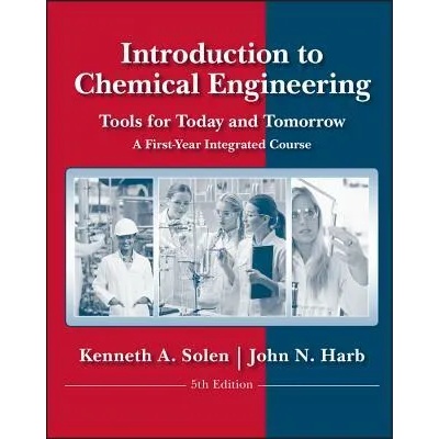 Introduction to Chemical Engineering - Tools for day and Tomorrow, 5th Edition | Kenneth A Solen