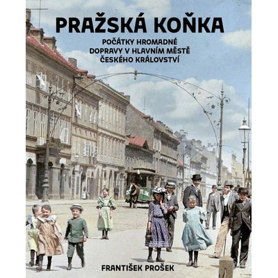Pražská koňka: Počátky hromadné dopravy v hlavním městě Českého království