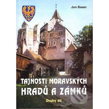 Tajnosti moravských hradů a zámků -- Druhý díl - Jan Bauer, Jan Bauer