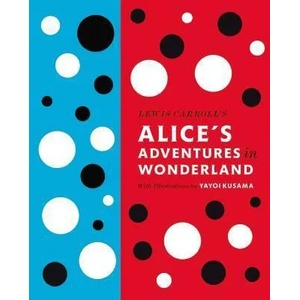 Lewis Carroll's Alice's Adventures in Wonderland: With Artwork by Yayoi Kusama (2012)