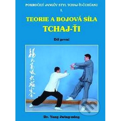 Teorie a bojová síla tchaj-ťi I. Yang Jwing-ming