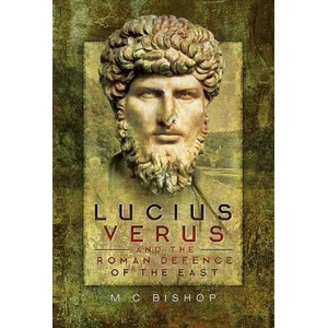 Lucius Verus and the Roman Defence of the East | M. C. Bishop (ISBN: 9781473847606)