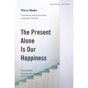 Present Alone is Our Happiness, Second Edition | Pierre Hadot (ISBN: 9780804775434)