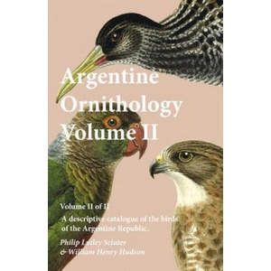 Argentine Ornithology, Volume II (of II) - A Descriptive Catalogue of the Birds of the Argentine Republic. | PHILIP LUTL SCLATER (ISBN: 9781473335653)
