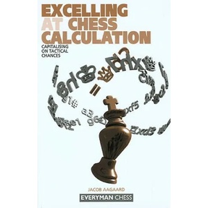 Excelling at Chess Calculation | Jacob Aagaard (2009)