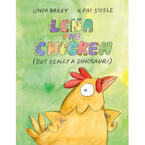 Lena the Chicken (But Really a Dinosaur! ) | K-Fai Steele (ISBN: 9781774880135)