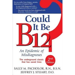 Could It Be B12? 2nd Edition: An Epidemic of Misdiagnoses | Sally M. Pacholok, Jeffrey J. Stuart (ISBN: 9781884995699)