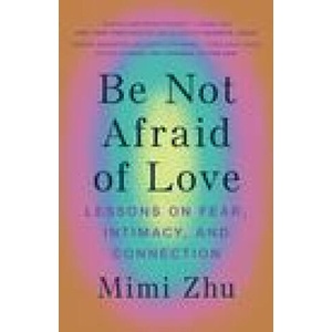 Be Not Afraid Of Love | Mimi Zhu (ISBN: 9781743799123)